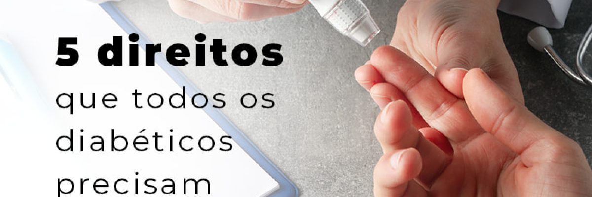 5 Direitos Que Todos Os Diabeticos Precisam Conhecer Blog Lettiere & Rodrigues | Escritório De Advocacia Em São Paulo - Advocacia em Chácara Santo Antônio - SP | Glória Rabelo
