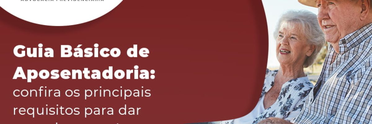 Guia Basico De Aposentadoria Confira Os Principais Requisitos Para Dar Entrada Na Sua Blog - Advocacia em Chácara Santo Antônio - SP | Glória Rabelo